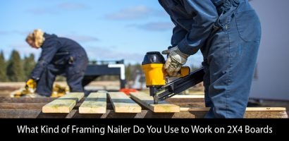 What Kind of Framing Nailer Do You Use to Work on 2X4 Boards
