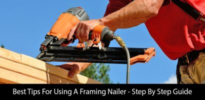 Best Tips For Using A Framing Nailer – Step By Step Guide